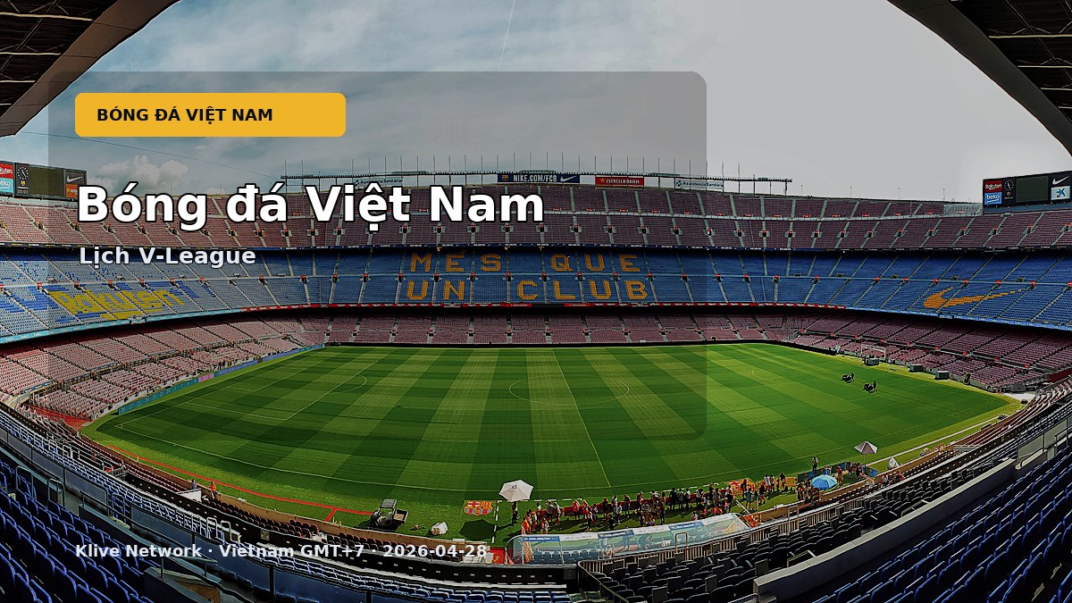 Lịch V-League và bóng đá Việt Nam hôm nay