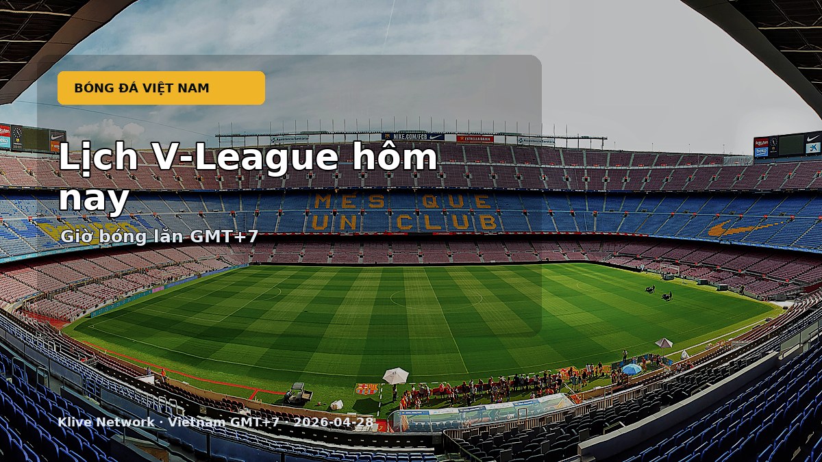 Lịch V-League hôm nay theo giờ Việt Nam